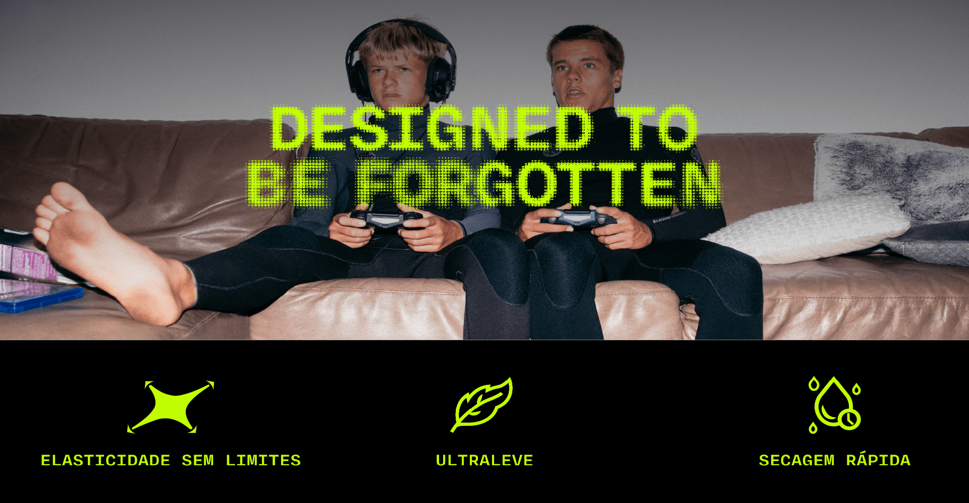 Designed to be Forgotten - Elasticidade, ultraleve e secagem rápida
